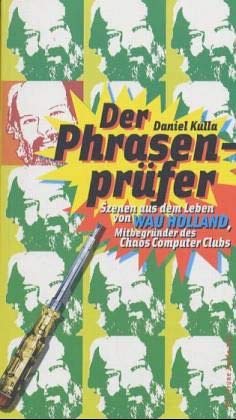 Der Phrasenprüfer. Szenen aus dem Leben von Wau Holland, Mitbegründer des Chaos Computer Club