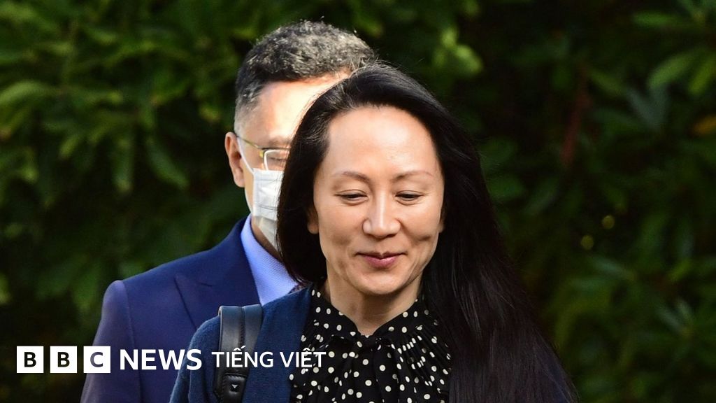 Huawei: Mạnh Vãn Chu thỏa thuận với Mỹ, mở đường về ...